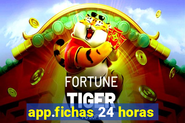 app.fichas 24 horas